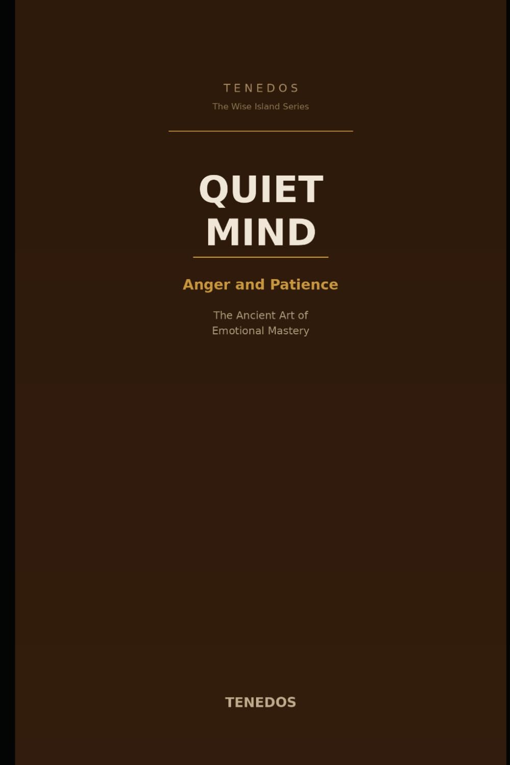 Quiet Mind: Anger and Patience: The Ancient Art of Emotional Mastery (The Wise Island Series)