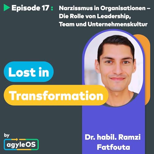 #17 Narzissmus in Organisationen – Die Rolle von Leadership, Team und Unternehmenskultur II mit Dr. Ramzi Fatfouta