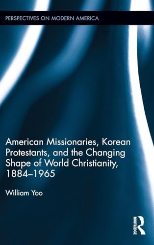 American Missionaries, Korean Protestants, and the Changing Shape of World