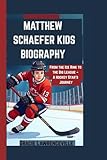 MATTHEW SCHAEFER KIDS BIOGRAPHY: From the Ice Rink to the Big League – A Hockey Star's Journey