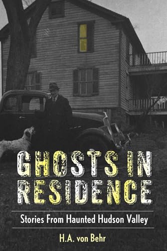 Ghosts in Residence: Stories from Haunted Hudson Valley