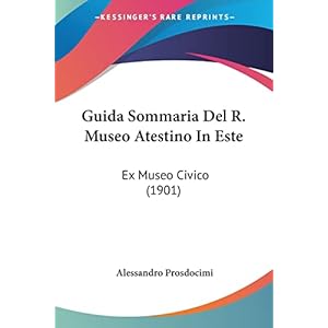 Guida Sommaria del R. Museo Atestino in Este: Ex Museo Civico (1901)