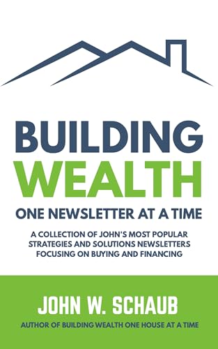 Building Wealth One Newsletter at a Time: A Collection of John’s Most Popular Strategies And...
