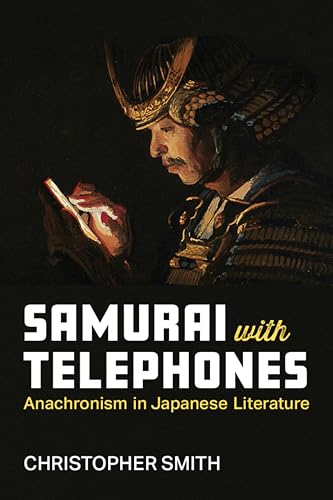 Samurai with Telephones: Anachronism in Japanese Literature (Michigan Monograph Series in Japanese Studies Book 102) (English Edition)