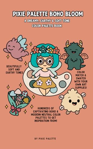 Mini Pixie Palette Boho Bloom Earthy and Soft Tone Color Palette Book: A Travel size Neutral and Earthy Color Palette Book for Artists, Colorists and Creatives