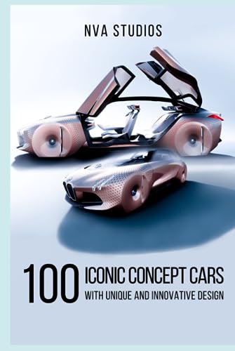 100 Iconic Concept Cars with Unique and Innovative Design: A Popular and Classic Automotive History (Classic and Iconic Cars) -  Independently published