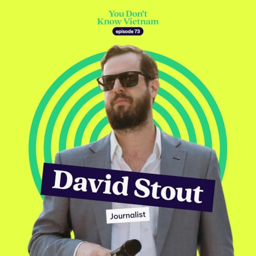 E73: Remembering a Hanoi we once knew &mdash; with journalist David Stout