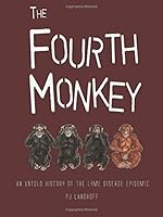 The Fourth Monkey: An Untold History of the Lyme Disease Epidemic 0983376514 Book Cover