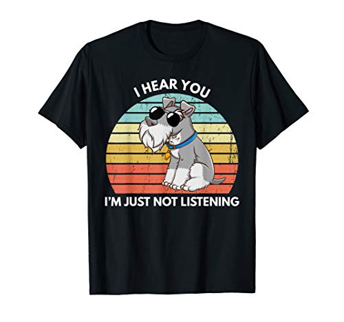 I Hear You I'm Just Not Listening Funny Miniature Schnauzer T-Shirt