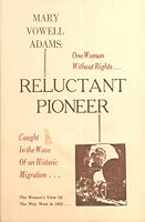 Mary Vowell Adams: Reluctant Pioneer--One Woman Without Rights...Caught in the Wave of an Historic Migration... B0006C0XWM Book Cover