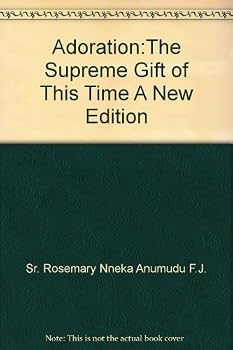 Adoration:The Supreme Gift of This Time A New Edition