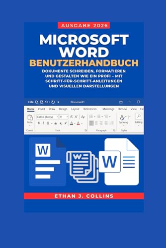 Microsoft Word Benutzerhandbuch, Ausgabe 2026: Dokumente schreiben, formatieren und gestalten wie ein Profi – mit Schritt-für-Schritt-Anleitungen und...