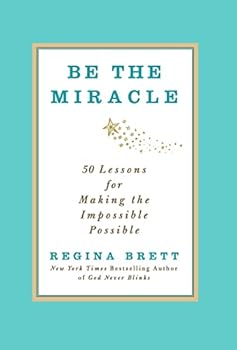 Hardcover Be the Miracle: 50 Lessons for Making the Impossible Possible Book