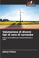 Valutazione di diversi tipi di cera di carnauba: Utilizzo come additivo per miscele bituminose a caldo (Italian Edition) 6206824845 Book Cover