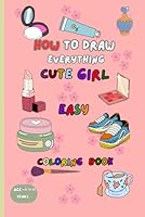 Cute girl: How to draw everything Coloring book B0F5MBPRVW Book Cover