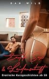 Erotik, Sex & Leidenschaft: Erotische Kurzgeschichten ab 18