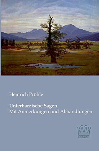 Unterharzische Sagen: Mit Anmerkungen und Abhandlungen (German Edition)