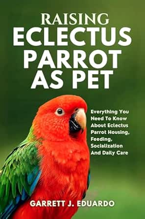 Amazon.co.jp: Raising Eclectus Parrot As Pet: Everything You Need To ...