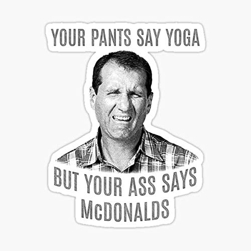 Al Bundy Quote Sticker - Sticker Graphic - Auto, Wall, Laptop, Cell, Truck Sticker for Windows, Cars, Trucks
