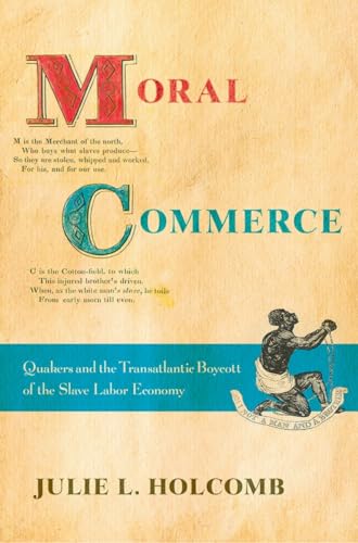 Moral Commerce: Quakers and the Transatlantic Boycott of the Slave Labor Economy