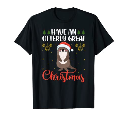 Have an Otterly Great Christmas - Funny Otter Xmas Pun Jokes Camiseta