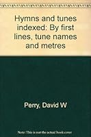 Hymns and tunes indexed by first lines, tune names, and metres 085402123X Book Cover