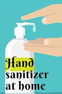 Hand sanitizer at home book: DIY HOMEMADE SANITIZER , Hand Sanitizer at Home to Kill Deadly Germs Virus and Bacteria,The Best Homemade Sanitizer Recipes for a Healthier Lifestyle