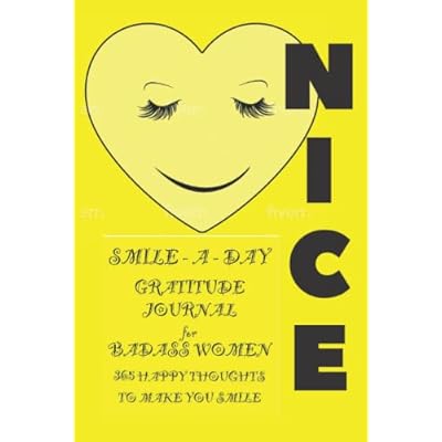 NICE: Smile -A- Day Gratitude Journal for Badass Women &mdash; 365 Happy Thoughts to Make You Smile