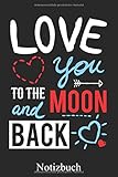  Love You To The Moon And Back - Notizbuch: Partnerschaft Beziehung Geschenk Notizheft, Schreibheft, Tagebuch (Taschenbuch ca. DIN A 5 Format Liniert) von JOHN ROMEO