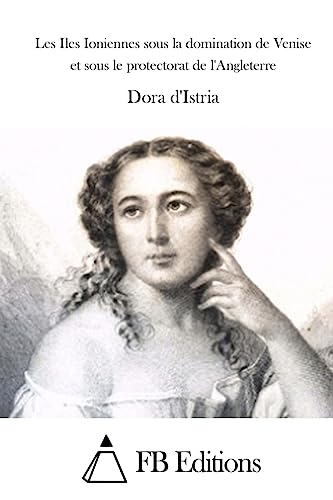 Les Iles Ioniennes sous la domination de Venise et sous le protectorat de l'Angleterre (French Edition)
