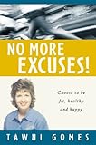 No More Excuses! Choose to be Fit, Healthy and Happy