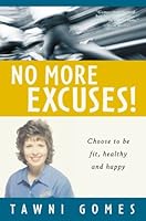 No More Excuses! Choose to be Fit, Healthy and Happy 1879706865 Book Cover