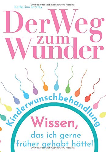 Der Weg zum Wunder: Wissen, das ich gerne früher gehabt hätte! Der Weg zum Wunder: Wissen, das ich gerne früher gehabt hätte!