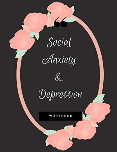 Social Anxiety and Depression Workbook: Ideal and Perfect Gift for Social Anxiety and Depression Workbook | Best Social Anxiety and Depression ... Gift Workbook and Notebook|Best Gift Ever