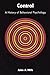 Control: A History of Behavioral Psychology (Qualitative Studies in Psychology, 14)