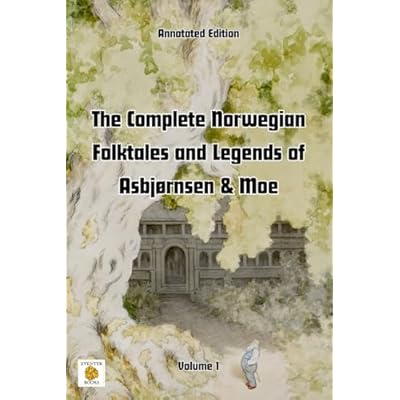 The Complete Norwegian Folktales and Legends of Asbj&oslash;rnsen & Moe (Annotated edition): Volume 1