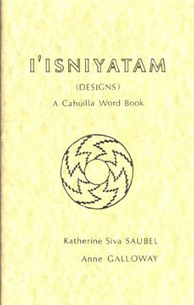 I'Isniyatam (designs): A Cahuilla word book (Indian languages of Southern California)