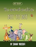 The Animal World in Dot to Dot: Fun Dot to Dot Activity Book with Wild Animals, Sea Creatures, and Insects – For Kids Ages 4-8 B0F5W693CG Book Cover