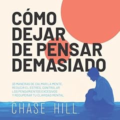 C&oacute;mo dejar de pensar demasiado Audiolibro Por Chase Hill arte de portada