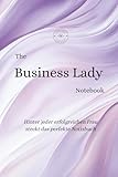 The Business Lady Notebook: Das elegante Notizbuch für fokussierte Frauen mit großen Zielen