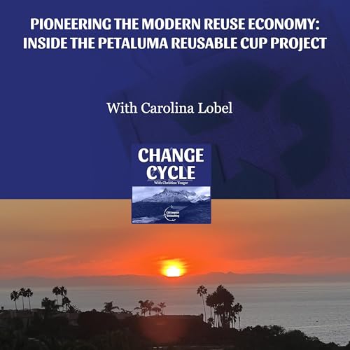 Pioneering The Modern Reuse Economy: Inside The Petaluma Reusable Cup Project WIth Carolina Lobel
