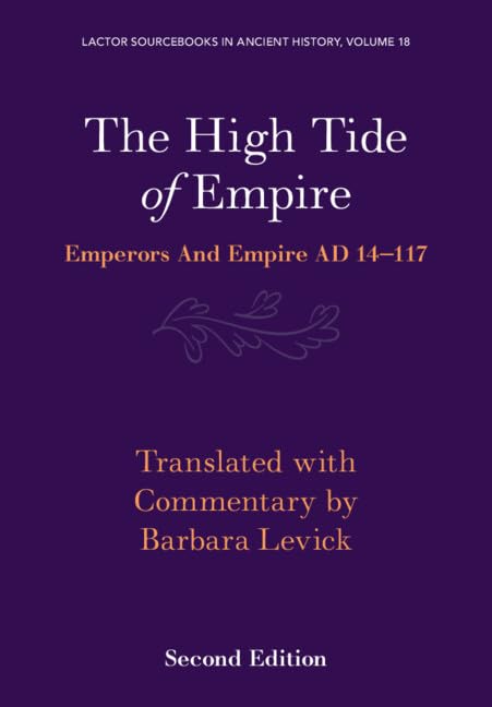 The High Tide of Empire: Emperors and Empire AD 14–117 (LACTOR Sourcebooks in Ancient History)