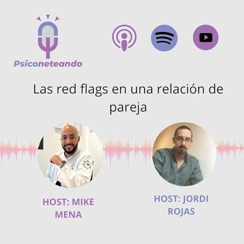 T3. Episodio 4 Las red flags en una relaci&oacute;n de pareja