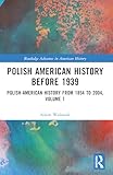 Polish American History before 1939 (Routledge Advances in American History)