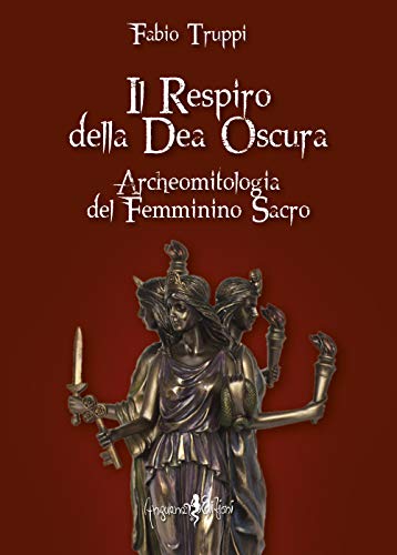 Il Respiro Della Dea Oscura. Archeomitologia Del Femminino Sacro
