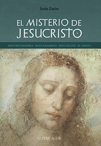 El misterio de Jesucristo: JESÚS BEN PANDERA . JESÚS NAZARENO . JESÚS ZELOTE . EL CRISTO: 5 (ENSAYÍSTICA)