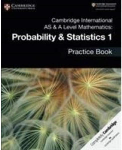Cambridge International AS & A Level Mathematics: Probability & Statistics 1 Practice Book