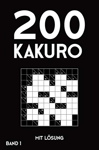 200 Kakuro mit Lösung Band 1: Kreuzsummen Rätselheft mit Lösung, Puzzle (German Edition)