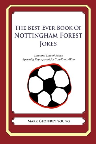 The Best Ever Book of Nottingham Forest Jokes: Lots and Lots of Jokes Specially Repurposed for You-know-who