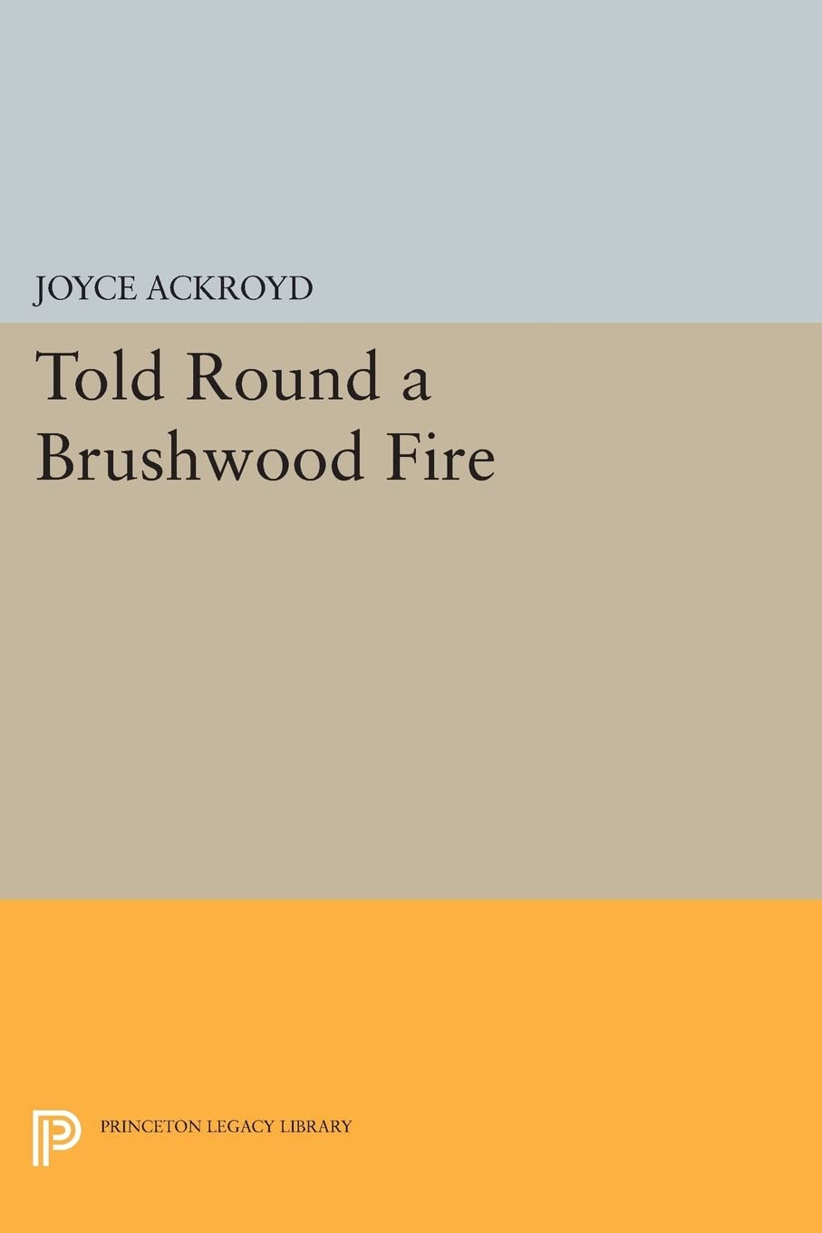 Told Round a Brushwood Fire (Princeton Legacy Library): 107 (Princeton Library of Asian Translations)